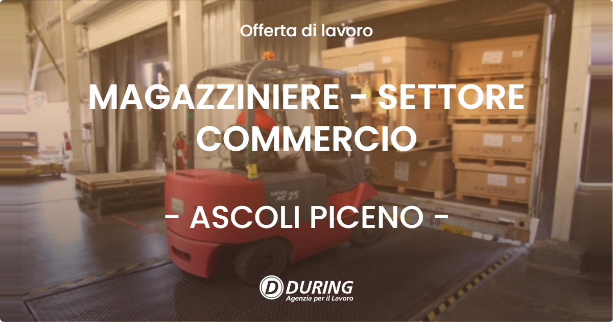 OFFERTA LAVORO - MAGAZZINIERE - SETTORE COMMERCIO - ASCOLI PICENO