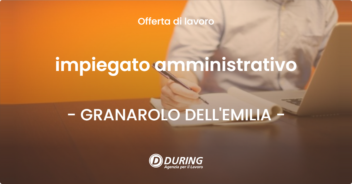 OFFERTA LAVORO - impiegato amministrativo - GRANAROLO DELL'EMILIA