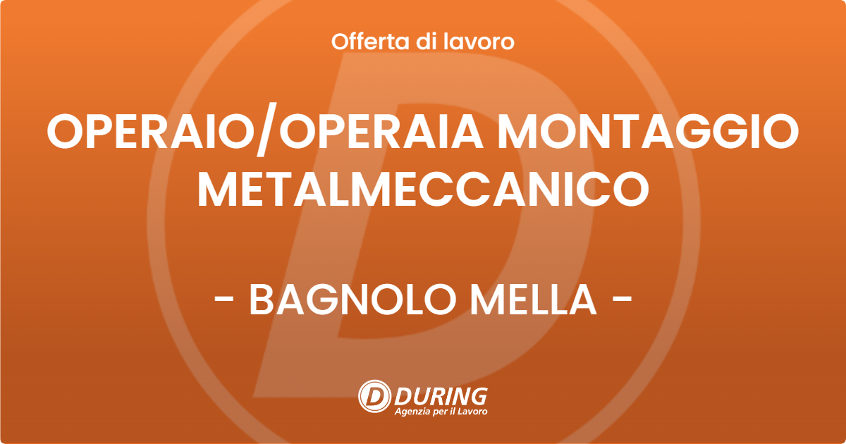 OFFERTA LAVORO - OPERAIOOPERAIA  MONTAGGIO METALMECCANICO - BAGNOLO MELLA