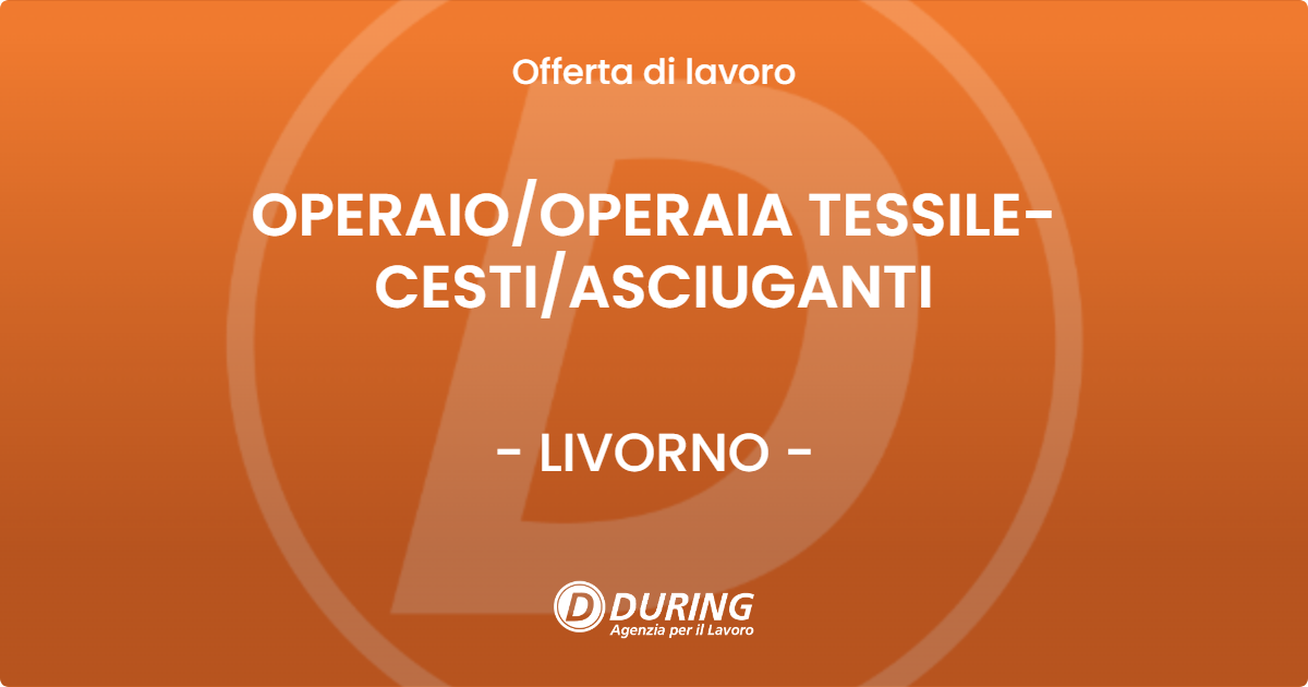 OFFERTA LAVORO - OPERAIOOPERAIA TESSILE- CESTIASCIUGANTI - LIVORNO
