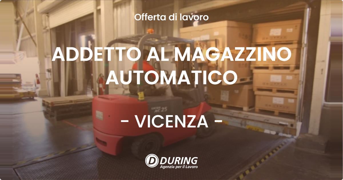 OFFERTA LAVORO - ADDETTO AL MAGAZZINO AUTOMATICO - VICENZA