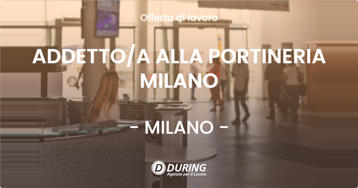 OFFERTA LAVORO - ADDETTOA ALLA PORTINERIA MILANO - MILANO