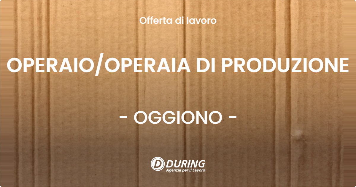 OFFERTA LAVORO - OPERAIOOPERAIA DI PRODUZIONE - OGGIONO