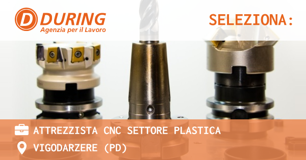 OFFERTA LAVORO - ATTREZZISTA CNC SETTORE PLASTICA - VIGODARZERE (PD)