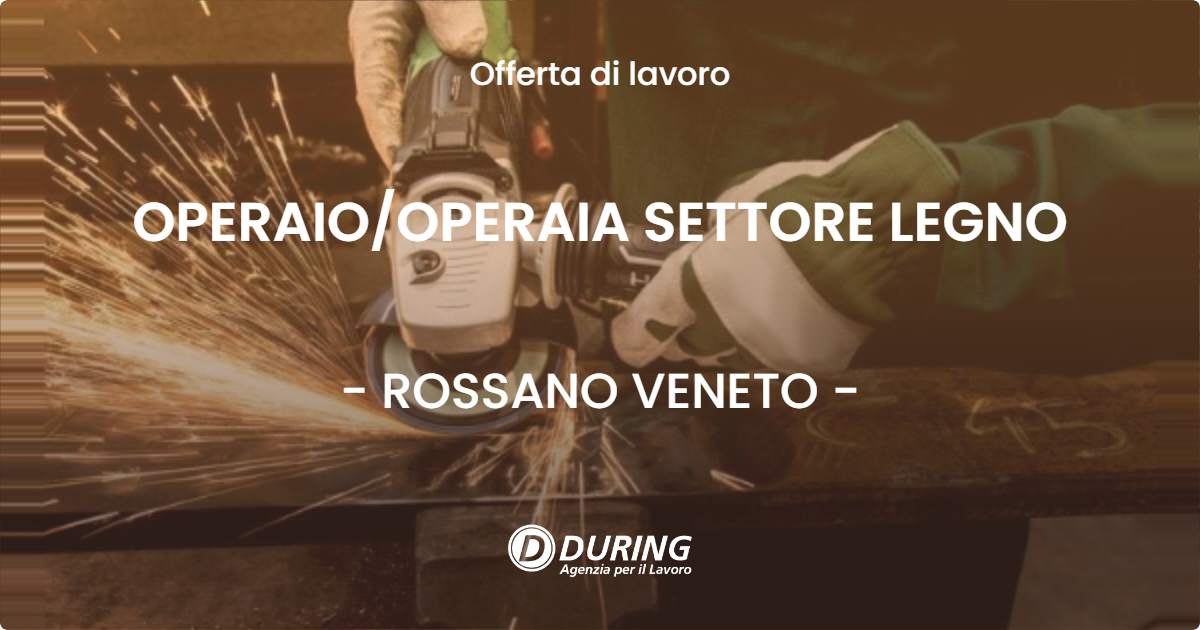 OFFERTA LAVORO - OPERAIOOPERAIA SETTORE LEGNO - ROSSANO VENETO