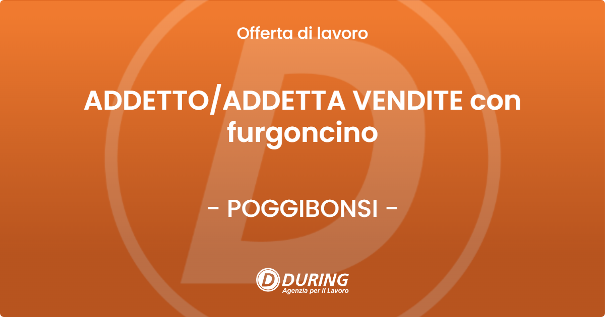 OFFERTA LAVORO - ADDETTOADDETTA VENDITE con furgoncino - POGGIBONSI