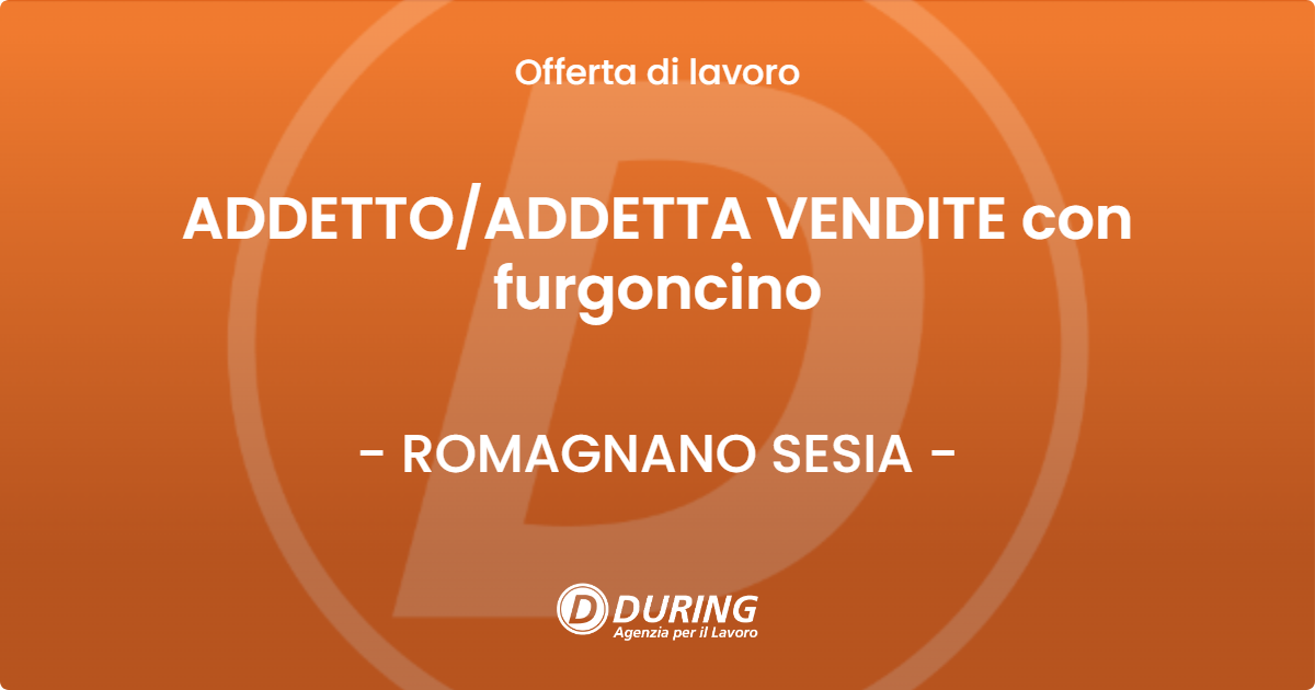 OFFERTA LAVORO - ADDETTOADDETTA VENDITE con furgoncino - ROMAGNANO SESIA