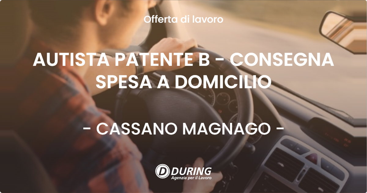 OFFERTA LAVORO - AUTISTA PATENTE B - CONSEGNA SPESA A DOMICILIO - CASSANO MAGNAGO