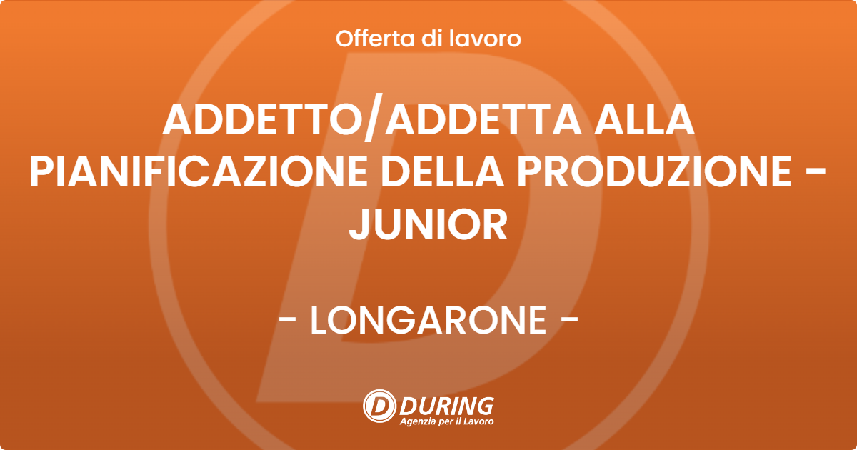 OFFERTA LAVORO - ADDETTOADDETTA ALLA PIANIFICAZIONE DELLA PRODUZIONE - JUNIOR - LONGARONE