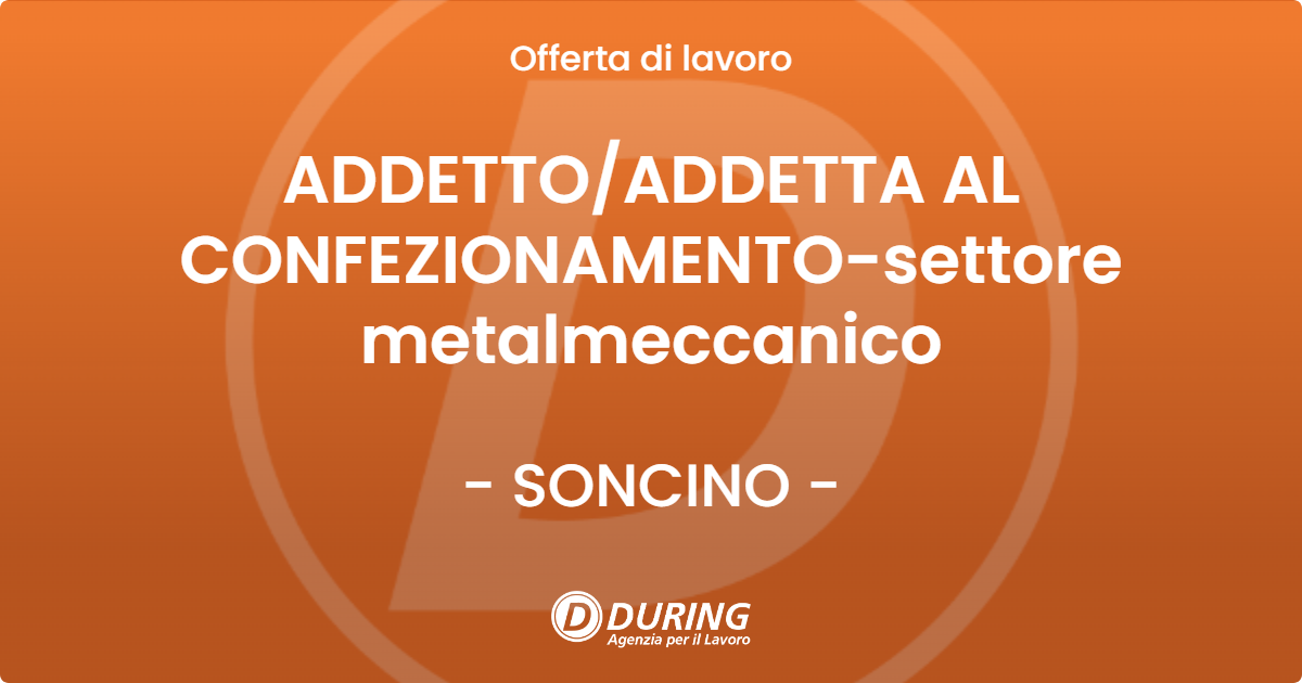 OFFERTA LAVORO - ADDETTOADDETTA AL CONFEZIONAMENTO-settore metalmeccanico - SONCINO