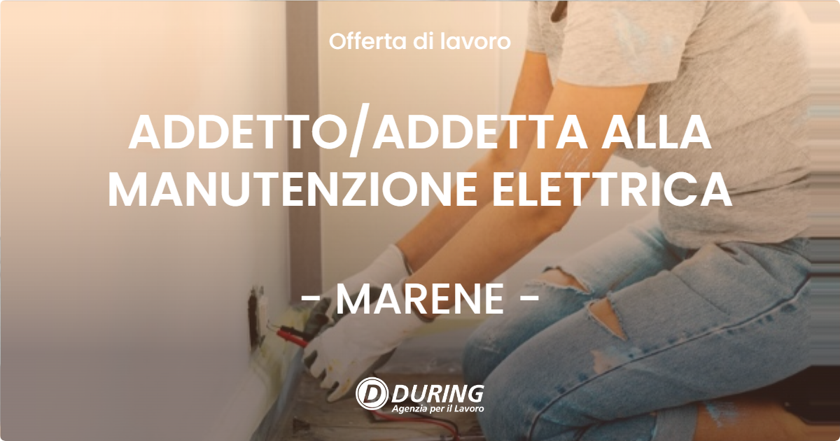 OFFERTA LAVORO - ADDETTOADDETTA ALLA MANUTENZIONE ELETTRICA - MARENE
