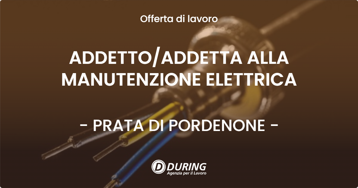 OFFERTA LAVORO - ADDETTOADDETTA ALLA MANUTENZIONE ELETTRICA - PRATA DI PORDENONE