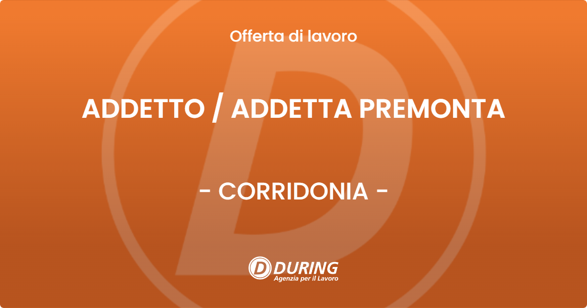OFFERTA LAVORO - ADDETTO  ADDETTA PREMONTA - CORRIDONIA