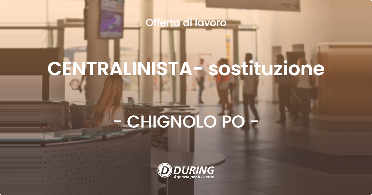 OFFERTA LAVORO - CENTRALINISTA- sostituzione - CHIGNOLO PO