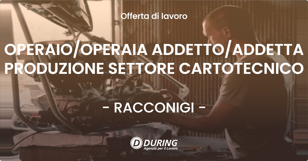 OFFERTA LAVORO - OPERAIOOPERAIA ADDETTOADDETTA PRODUZIONE SETTORE CARTOTECNICO - RACCONIGI
