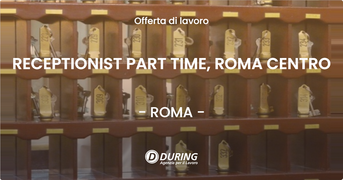 OFFERTA LAVORO - RECEPTIONIST PART TIME, ROMA CENTRO - ROMA