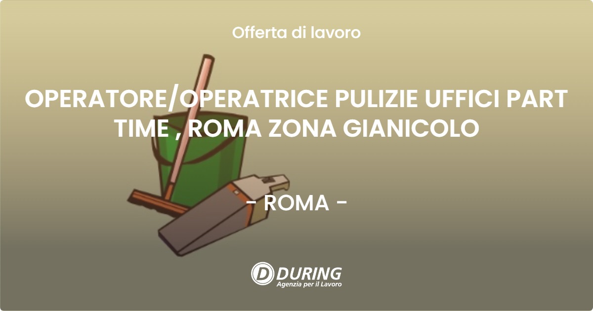 OFFERTA LAVORO - OPERATOREOPERATRICE PULIZIE UFFICI PART TIME , ROMA ZONA GIANICOLO - ROMA