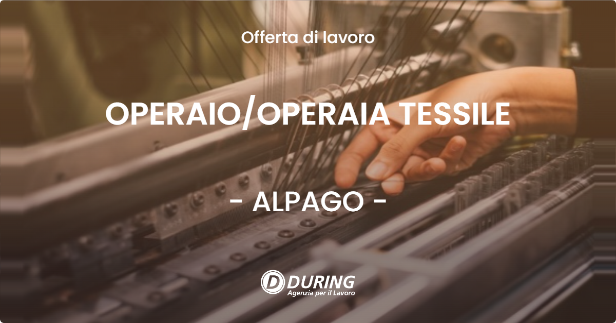 OFFERTA LAVORO - OPERAIOOPERAIA TESSILE - ALPAGO