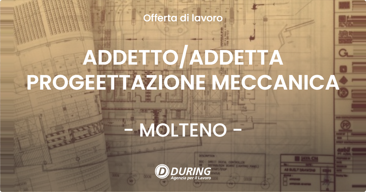 OFFERTA LAVORO - ADDETTOADDETTA PROGEETTAZIONE MECCANICA - MOLTENO