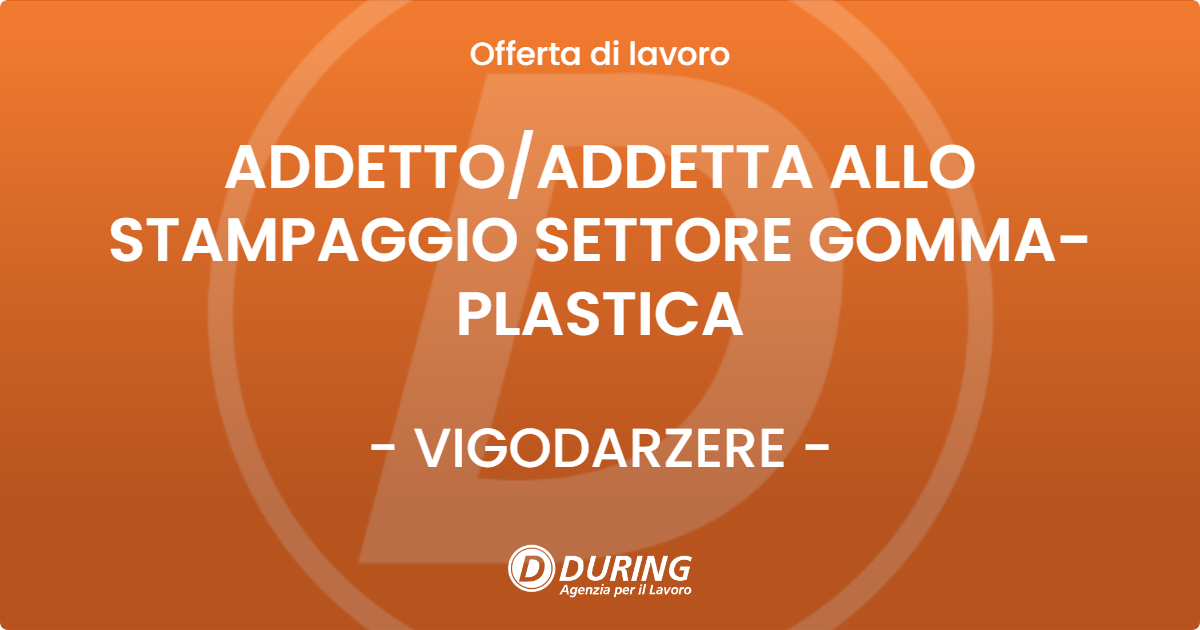 OFFERTA LAVORO - ADDETTOADDETTA ALLO STAMPAGGIO SETTORE GOMMA-PLASTICA - VIGODARZERE