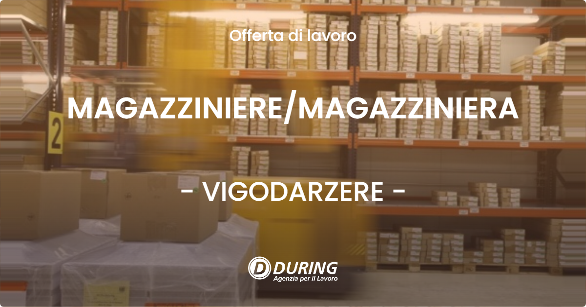 OFFERTA LAVORO - MAGAZZINIEREMAGAZZINIERA - VIGODARZERE