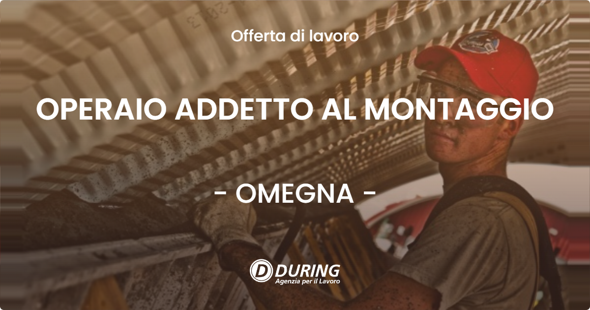 OFFERTA LAVORO - OPERAIO ADDETTO AL MONTAGGIO - OMEGNA
