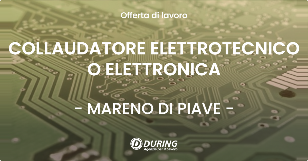 OFFERTA LAVORO - COLLAUDATORE ELETTROTECNICO O ELETTRONICA - MARENO DI PIAVE