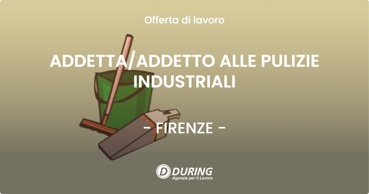 OFFERTA LAVORO - ADDETTAADDETTO ALLE PULIZIE INDUSTRIALI - FIRENZE