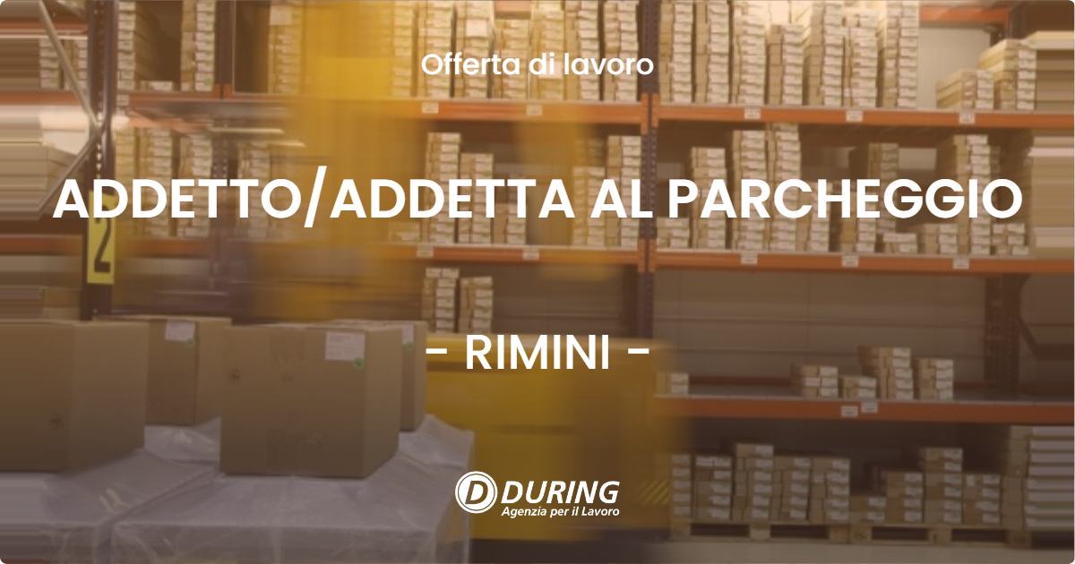 OFFERTA LAVORO - ADDETTO/ADDETTA AL PARCHEGGIO - RIMINI (RN)