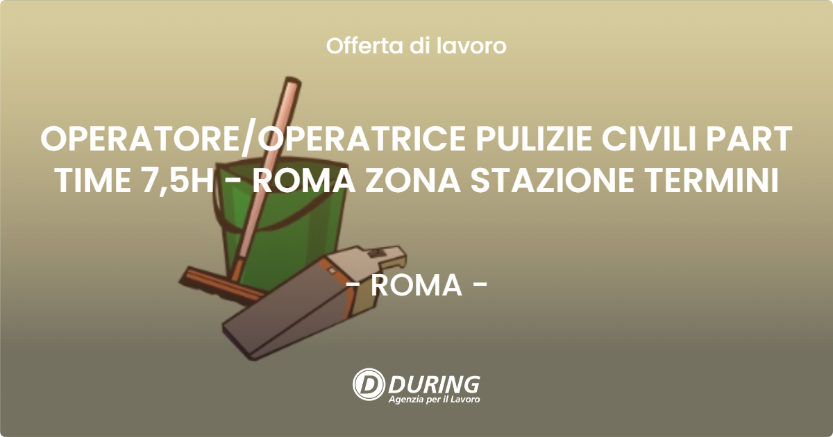 OFFERTA LAVORO - OPERATOREOPERATRICE PULIZIE CIVILI PART TIME 7,5H - ROMA ZONA STAZIONE TERMINI - ROMA