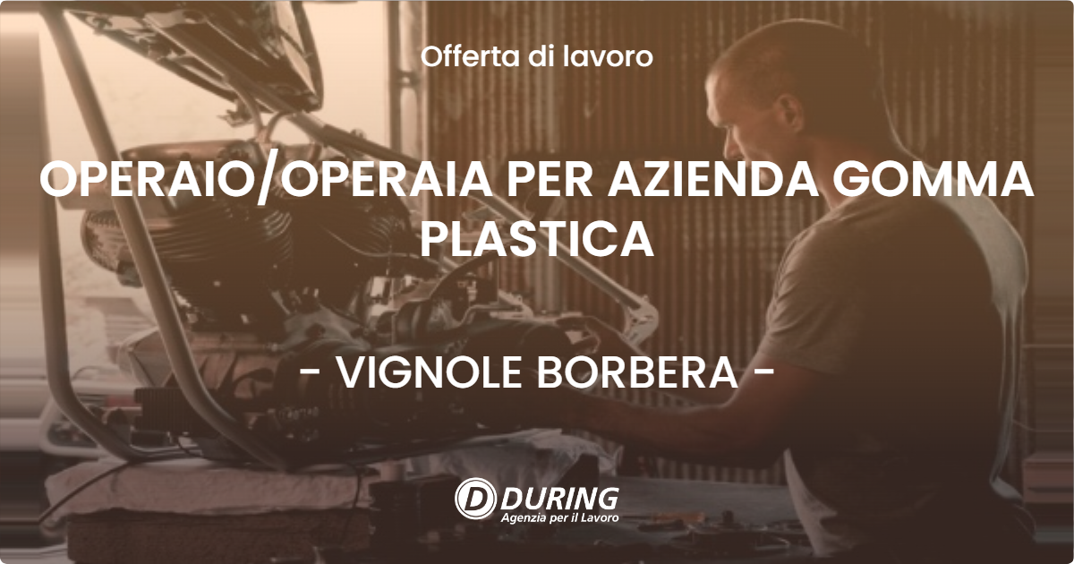 OFFERTA LAVORO - OPERAIOOPERAIA PER AZIENDA GOMMA PLASTICA - VIGNOLE BORBERA