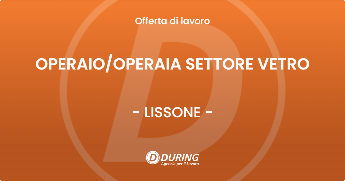 OFFERTA LAVORO - OPERAIOOPERAIA SETTORE VETRO - LISSONE