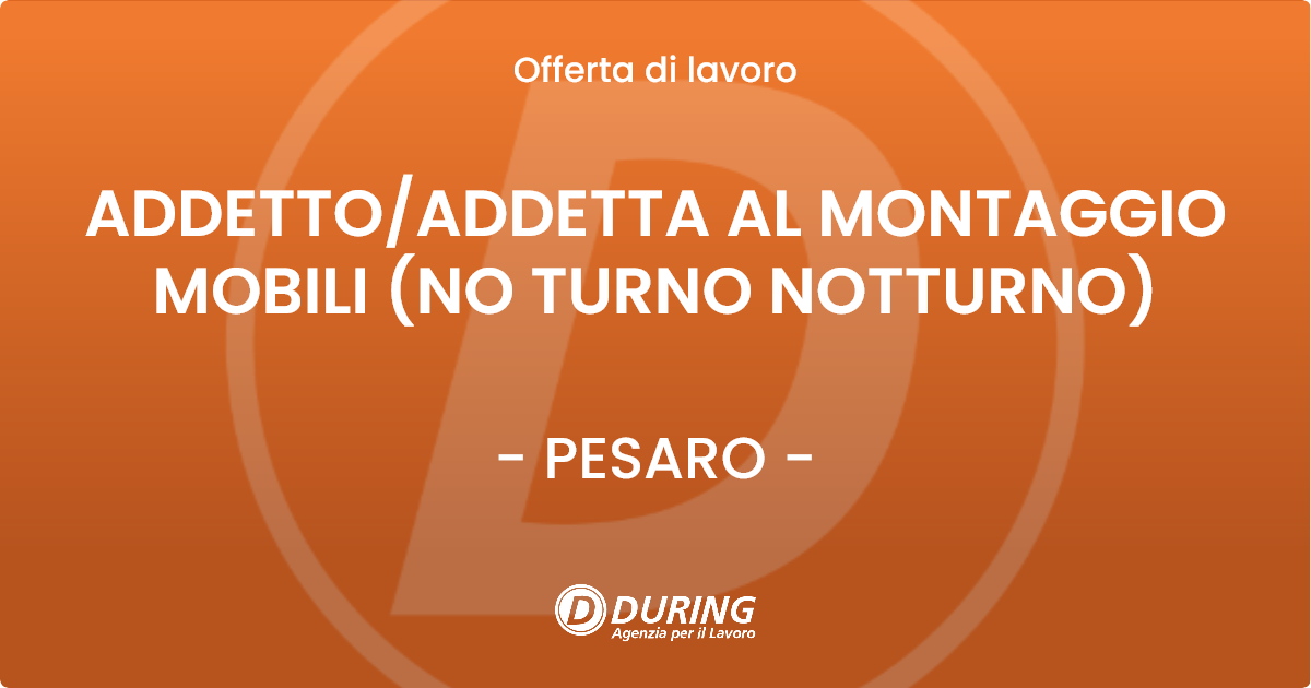 OFFERTA LAVORO - ADDETTOADDETTA AL MONTAGGIO MOBILI (NO TURNO NOTTURNO) - PESARO