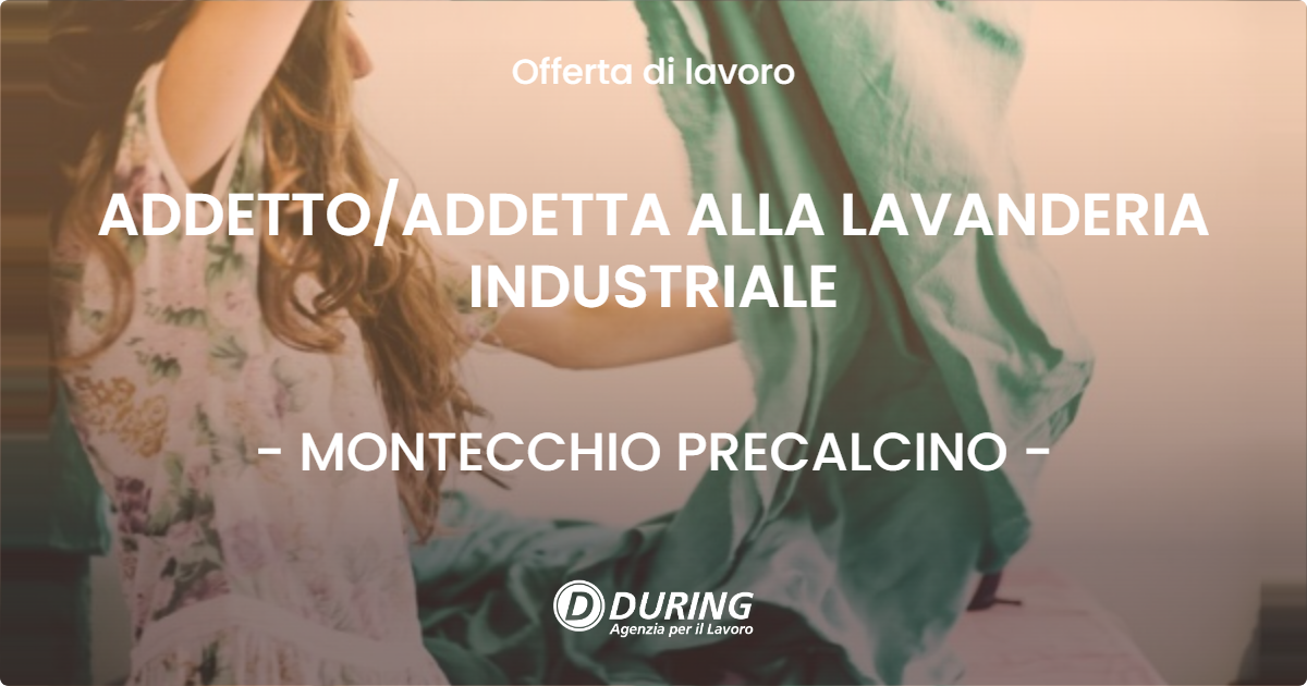 OFFERTA LAVORO - ADDETTOADDETTA ALLA LAVANDERIA INDUSTRIALE - MONTECCHIO PRECALCINO