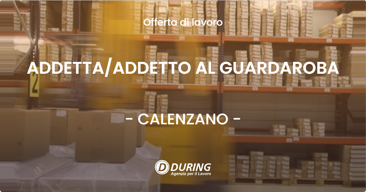 OFFERTA LAVORO - ADDETTA/ADDETTO AL GUARDAROBA - CALENZANO (FI)