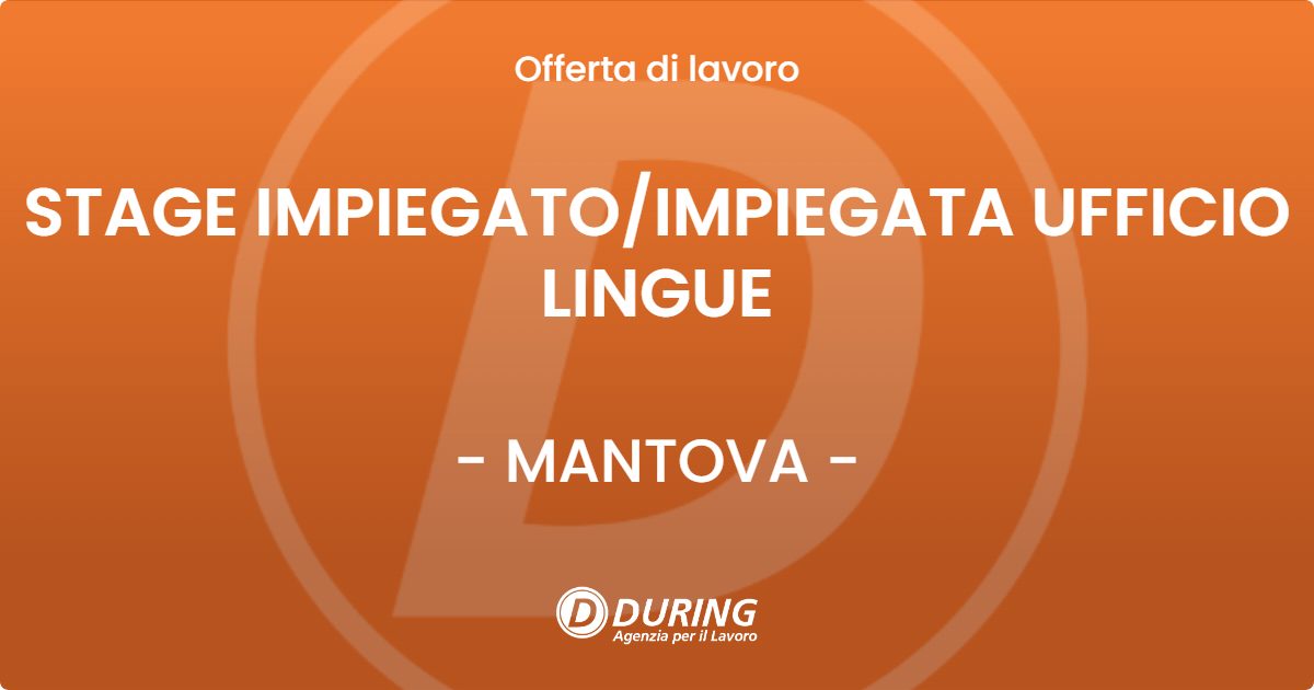 OFFERTA LAVORO - STAGE IMPIEGATOIMPIEGATA UFFICIO LINGUE - MANTOVA