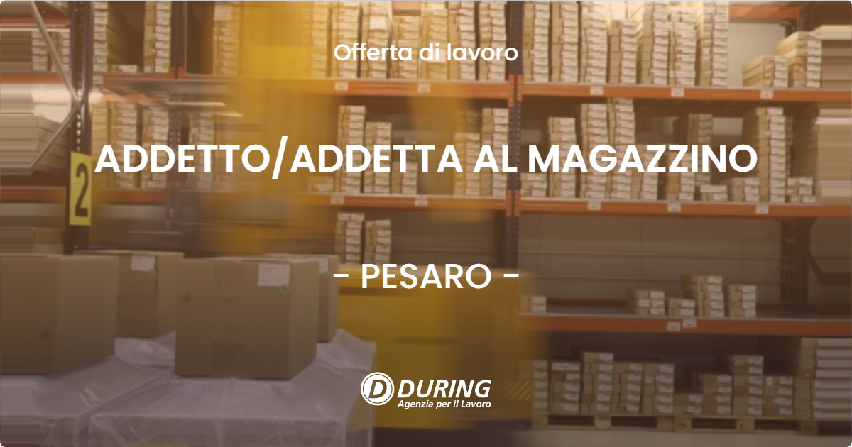 OFFERTA LAVORO - ADDETTOADDETTA AL MAGAZZINO - PESARO