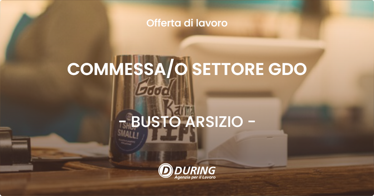 OFFERTA LAVORO - COMMESSAO SETTORE GDO - BUSTO ARSIZIO