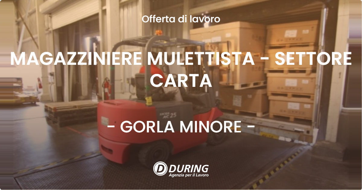 OFFERTA LAVORO - MAGAZZINIERE MULETTISTA - SETTORE CARTA - GORLA MINORE