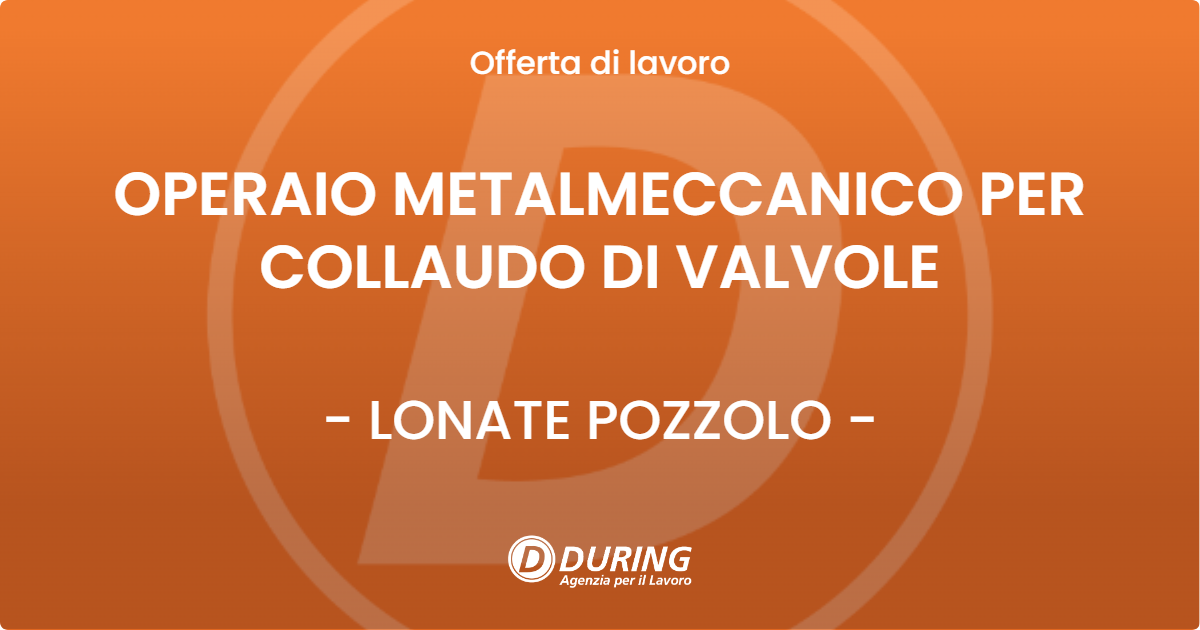 OFFERTA LAVORO - OPERAIO METALMECCANICO PER COLLAUDO DI VALVOLE - LONATE POZZOLO (VA)