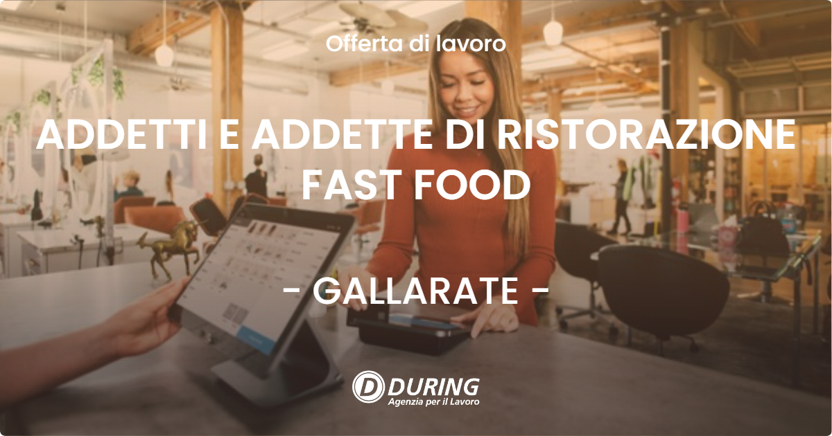 OFFERTA LAVORO - ADDETTI E ADDETTE DI RISTORAZIONE FAST FOOD - GALLARATE (VA)