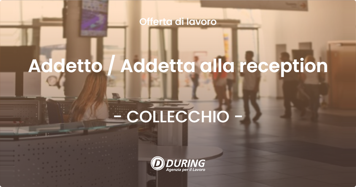 OFFERTA LAVORO - Addetto  Addetta alla reception - COLLECCHIO