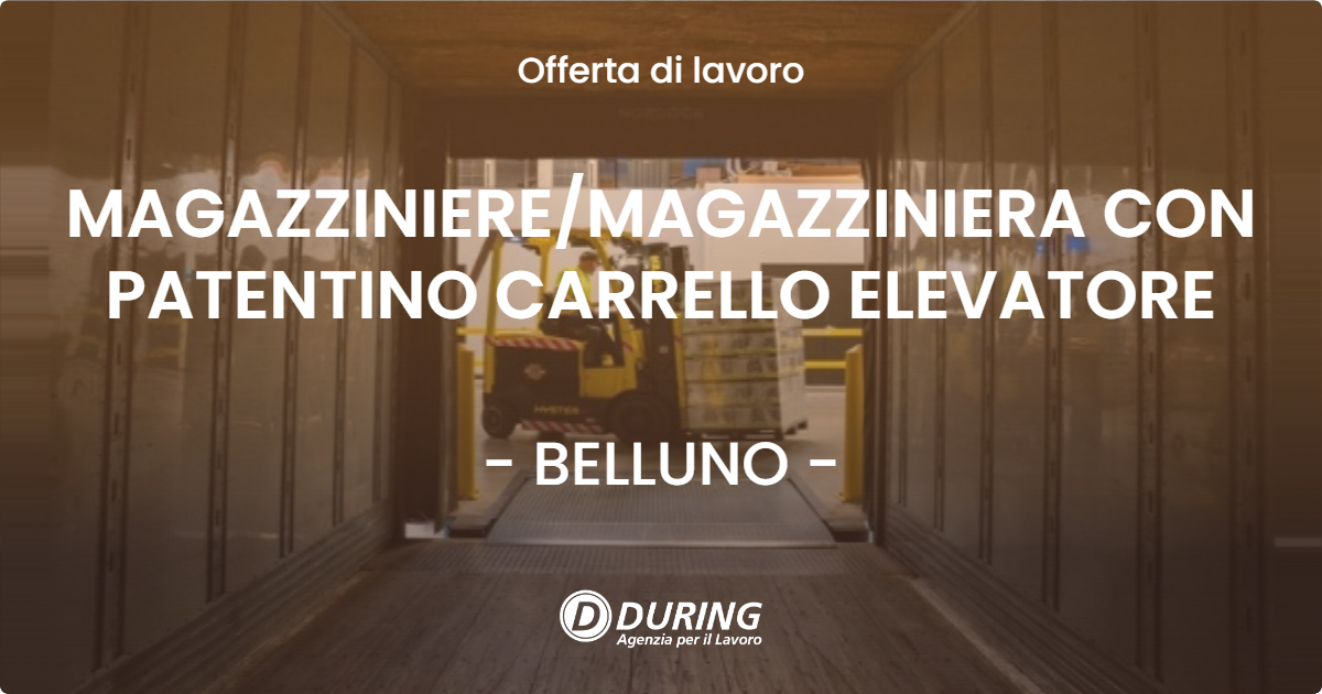 OFFERTA LAVORO - MAGAZZINIEREMAGAZZINIERA CON PATENTINO CARRELLO ELEVATORE - BELLUNO
