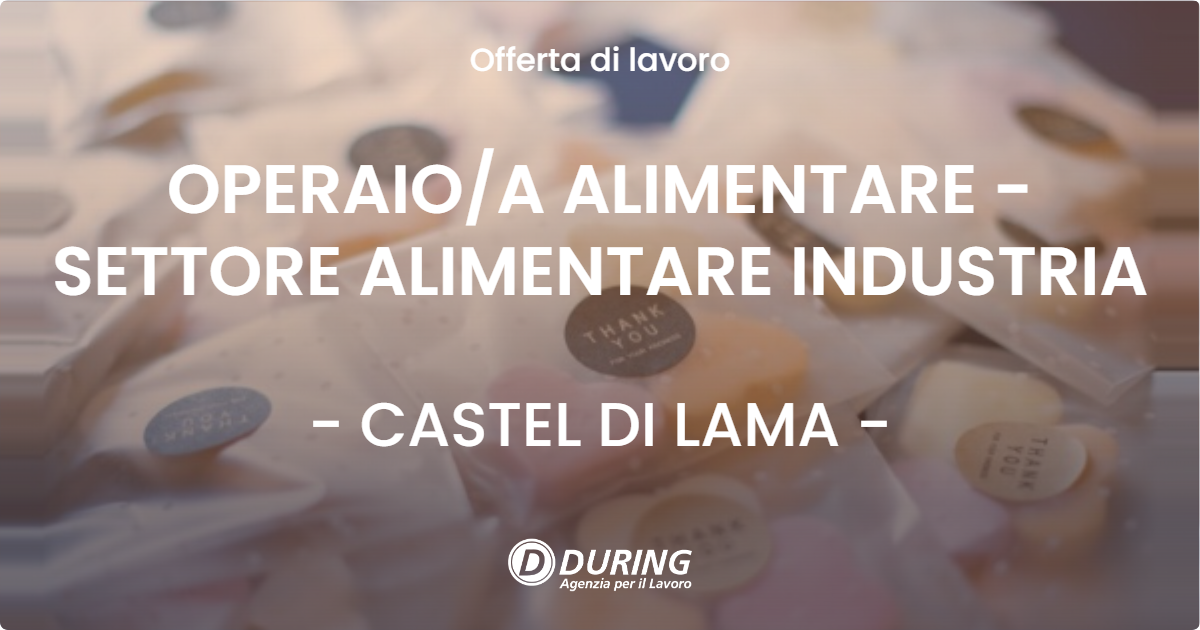 OFFERTA LAVORO - OPERAIO/A ALIMENTARE - SETTORE ALIMENTARE INDUSTRIA - CASTEL DI LAMA (AP)