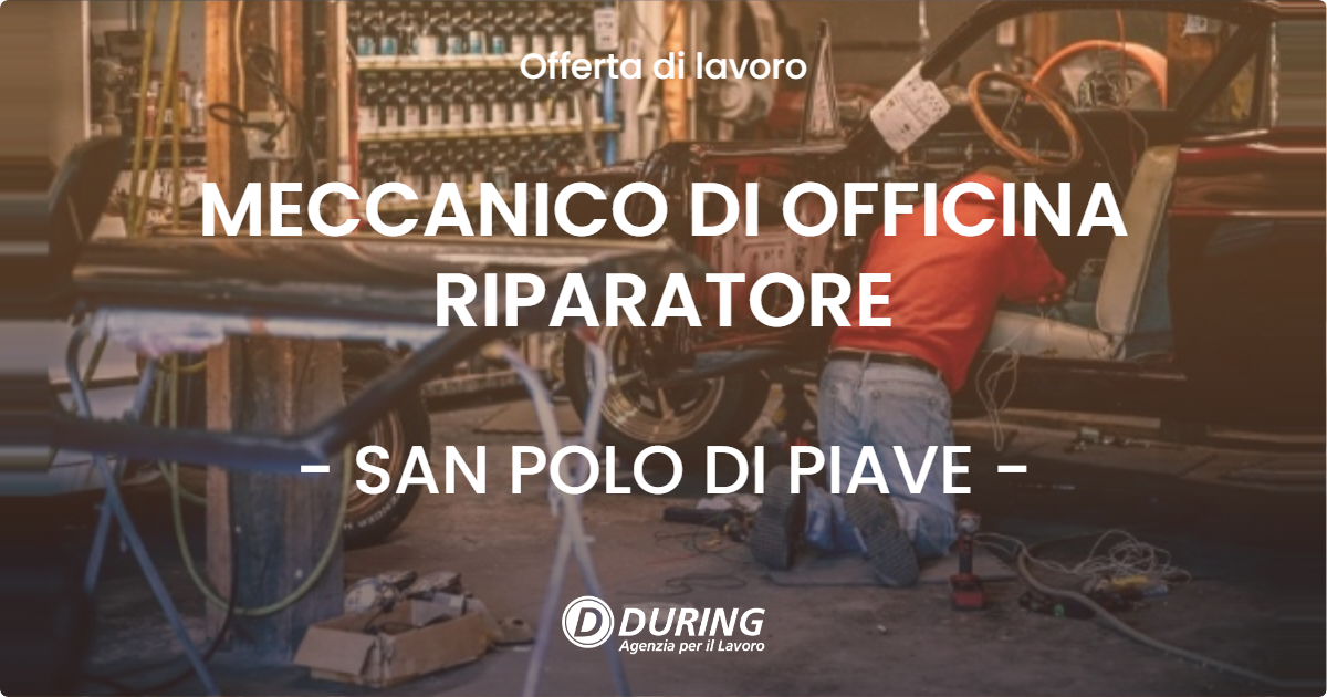 OFFERTA LAVORO - MECCANICO DI OFFICINA RIPARATORE - SAN POLO DI PIAVE (TV)
