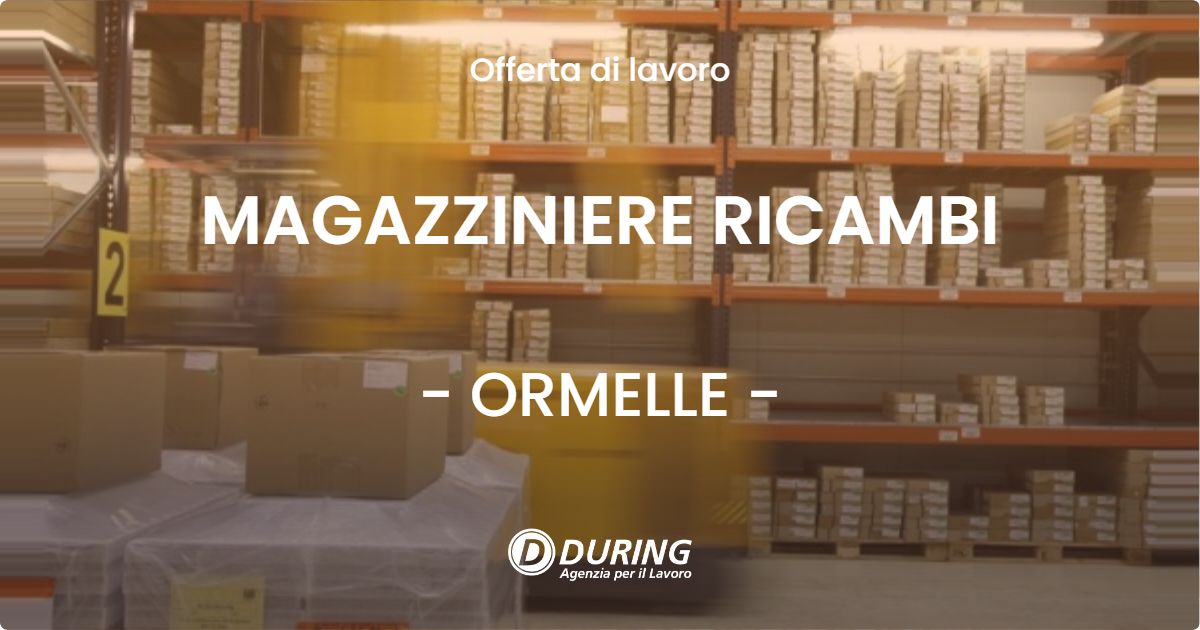 OFFERTA LAVORO - MAGAZZINIERE RICAMBI - ORMELLE (TV)