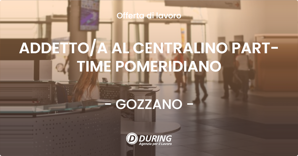OFFERTA LAVORO - ADDETTO/A AL CENTRALINO PART-TIME POMERIDIANO - GOZZANO (NO)