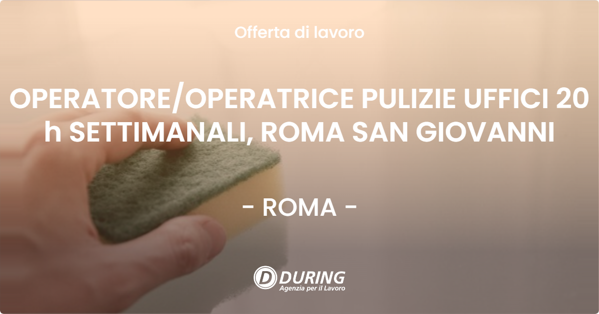 OFFERTA LAVORO - OPERATORE/OPERATRICE PULIZIE UFFICI 20 h SETTIMANALI, ROMA SAN GIOVANNI - ROMA (Roma)