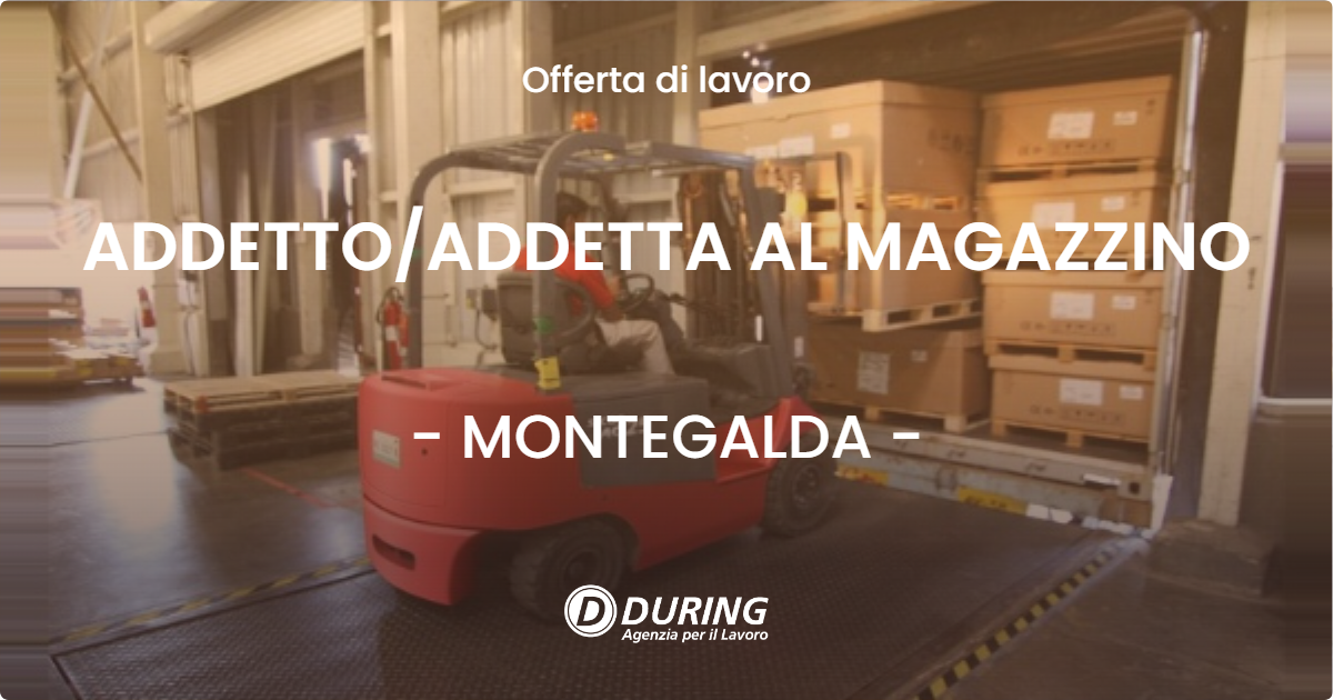OFFERTA LAVORO - ADDETTOADDETTA AL MAGAZZINO - MONTEGALDA