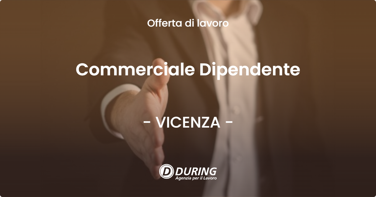 OFFERTA LAVORO - Commerciale Dipendente - VICENZA (VI)